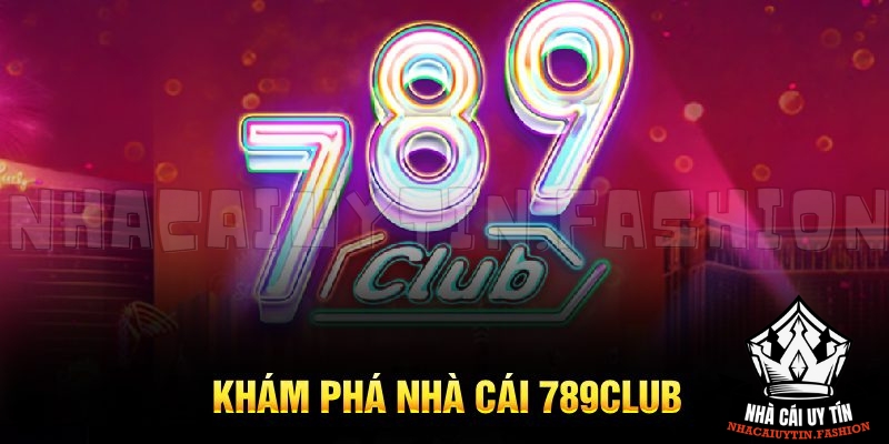 Khám phá nhà cái 789club