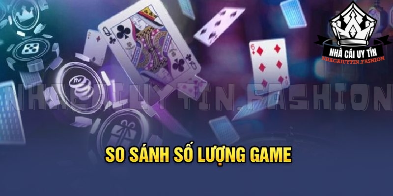 So sánh số lượng game của 2 nhà cái