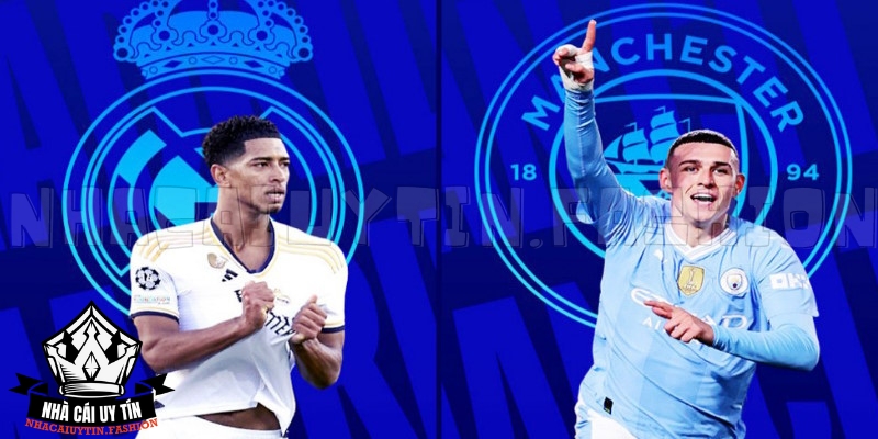 Cuộc đối đầu duyên nợ giữa Real Madrid vs Manchester City tại Cúp C1 châu Âu