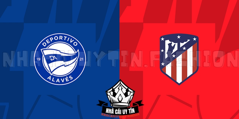 Soi kèo trận đấu giữa Deportivo Alavés vs Atletico Madrid chi tiết nhất