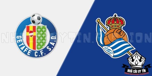 Soi kèo trận đấu giữa Getafe vs Real Sociedad chi tiết nhất