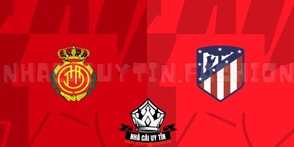 Dự đoán tài xỉu trận Mallorca đấu với Atletico Madrid