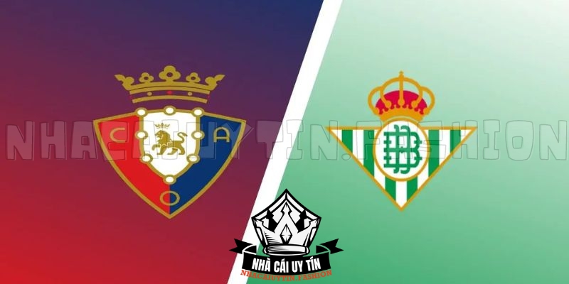 Osasuna đấu với Betis vòng 34 La Liga