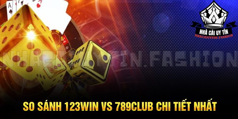 Ảnh So sánh 123win vs 789club chi tiết nhất