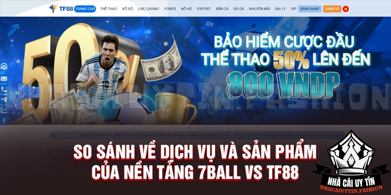 So sánh về dịch vụ và sản phẩm của nền tảng 7Ball vs TF88