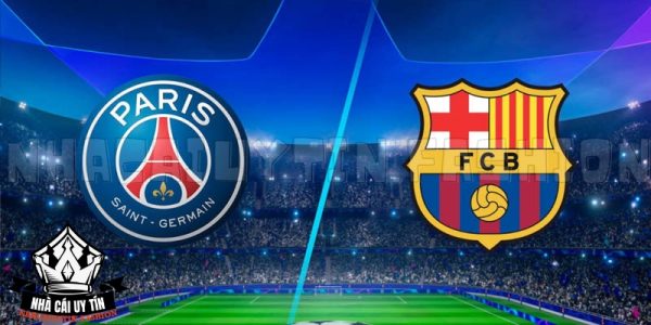 Soi kèo trận đấu giữa PSG vs Barcelona chi tiết nhất