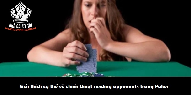 Giải thích cụ thể về chiến thuật reading opponents trong Poker