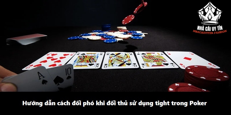 Hướng dẫn cách đối phó khi đối thủ sử dụng tight trong Poker