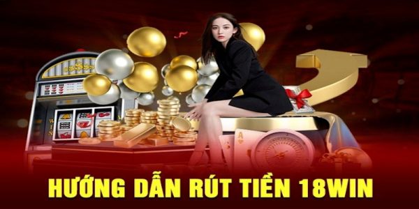 Rút Tiền 18Win