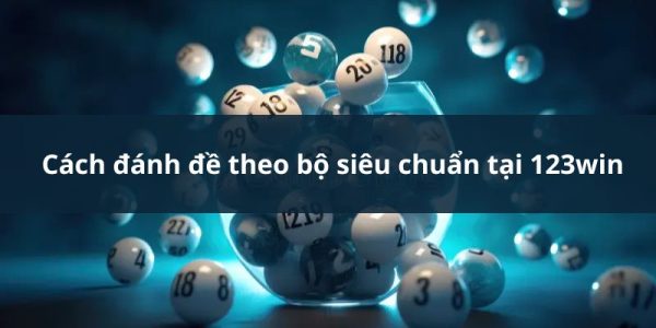 4 phương pháp ăn đề siêu hay tại 123win