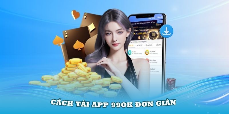 Cách tải app 99OK đơn giản