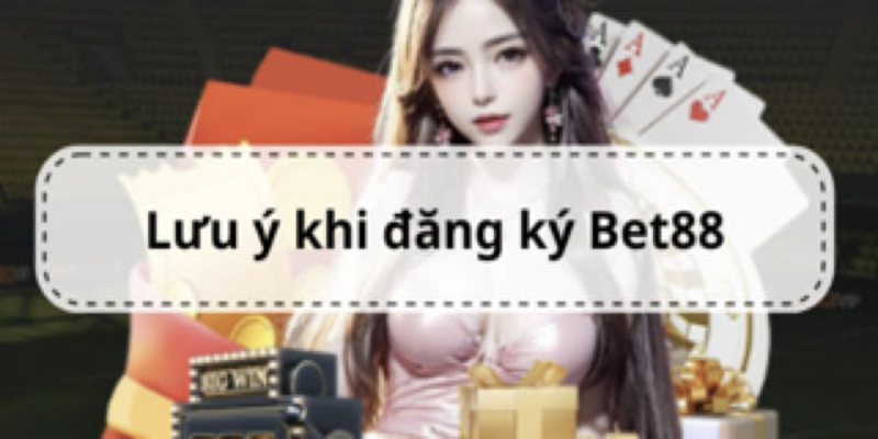 Các lưu ý khi đăng ký Bet88 cần nắm