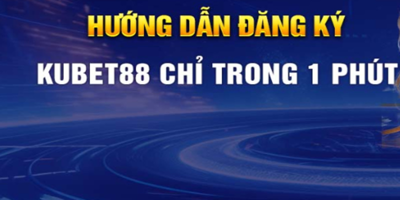 Những thao tác giúp bạn Đăng ký Kubet88 thành công ngay