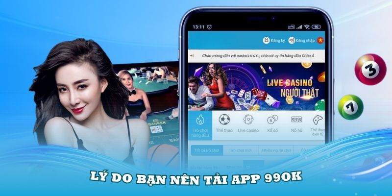 Lý do bạn nên tải App 99OK về thiết bị của mình