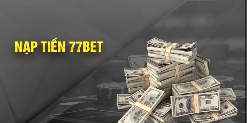 Điều khoản & điều kiện quy định về nạp tiền 77bet