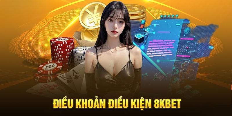 Hướng dẫn cá cược theo điều khoản điều kiện 8kbet